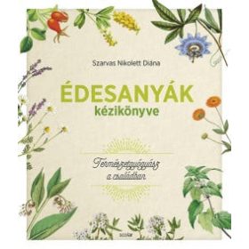 Szarvas Nikolett Diána: Édesanyák kézikönyve