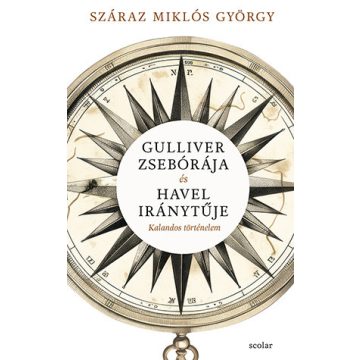   Száraz Miklós György: Gulliver zsebórája és Havel iránytűje