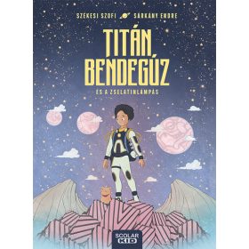   Székesi Szofi, Sárkány Endre: Titán Bendegúz és a zselatinlámpás