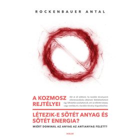   Rockenbauer Antal: A kozmosz rejtélyei - Létezik-e sötét anyag és sötét energia? – Miért dominál az anyag az antianyag felett?
