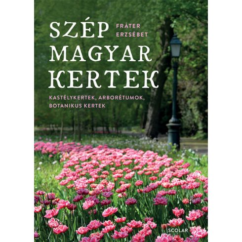 Fráter Erzsébet: Szép magyar kertek - Kastélykertek, arborétumok, botanikuskertek