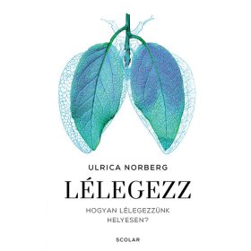 Ulrica Norberg: Lélegezz - Hogyan lélegezzünk helyesen?
