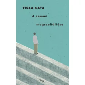 Tisza Kata: A semmi megszelídítése