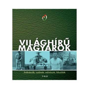   Világhírű magyarok - Felfedezők, tudósok, művészek, feltalálók