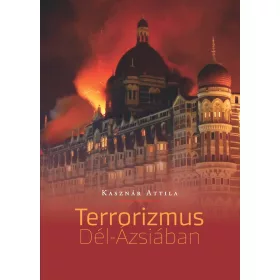 KASZNÁR ATTILA: TERRORIZMUS DÉL-ÁZSIÁBAN