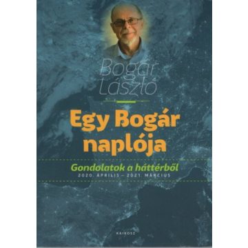   Bogár László: Egy Bogár naplója - Gondolatok a háttérből 2020. április - 2021. március