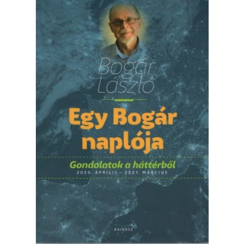 Bogár László: Egy Bogár naplója - Gondolatok a háttérből 2020. április - 2021. március