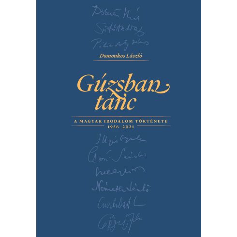 DOMONKOS LÁSZLÓ: GÚZSBAN TÁNC A MAGYAR IRODALOM TÖRTÉNETE 1956-2021