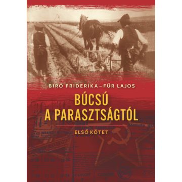   BIRÓ FRIDERIKA - FÜR LAJOS: BÚCSÚ A PARASZTSÁGTÓL I. - MÁSODIK KIADÁS