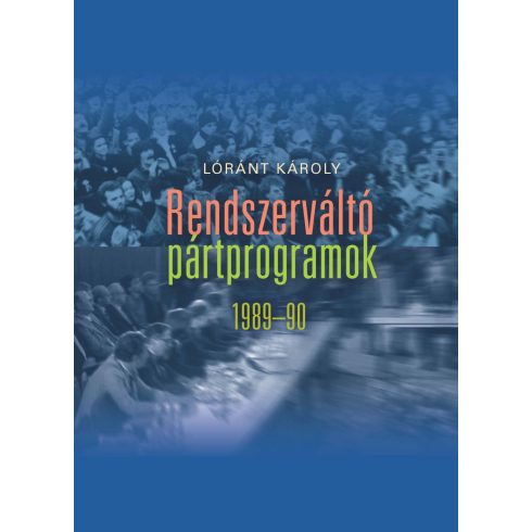 LÓRÁNT KÁROLY: RENDSZERVÁLTÓ PÁRTPROGRAMOK 1989-90