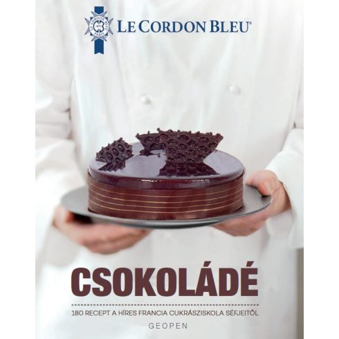 Szakácskönyv: Csokoládé Biblia -  Le Cordon Bleu - 180 recept a híres francia cukrásziskola séfjeitől