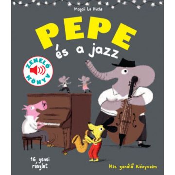   Magali Le Huche: Pepe és a jazz - Fedezd fel Pepével a jazz világát!