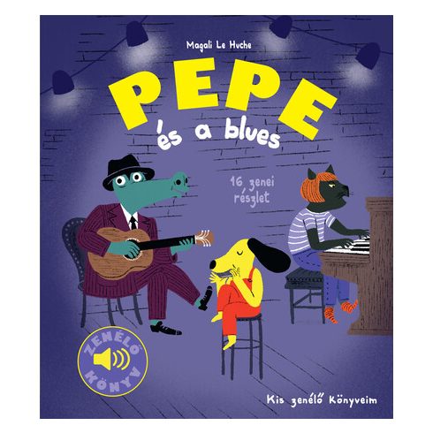 Magali Le Huche: Kis zenélő könyveim - Pepe és a blues