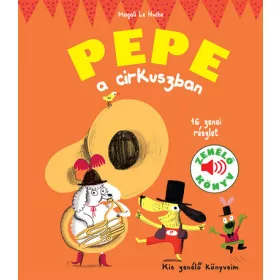 Magali Le Huche: Pepe a cirkuszban - Kis zenélő könyveim