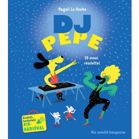 Magali Le Huche: DJ Pepe - Kis zenélő könyveim