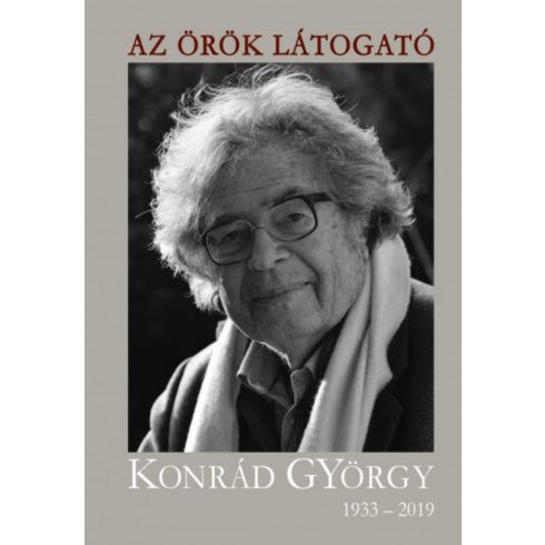 : Az örök látogató - Konrád György 1933-2019