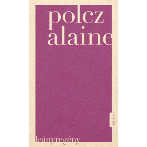 Polcz Alaine: Leányregény