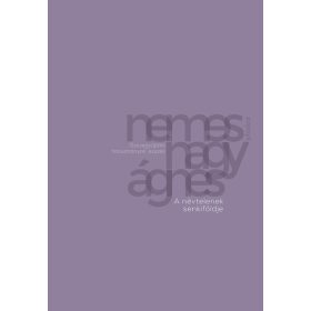   Nemes Nagy Ágnes: A névtelenek senkiföldje - Összegyűjtött tanulmányok, esszék