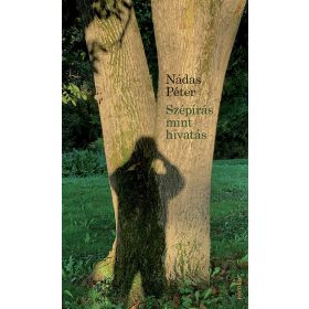 Nádas Péter: Szépírás mint hivatás