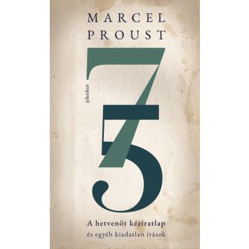   Marcel Proust: A hetvenöt kéziratlap - És egyéb kiadatlan írások