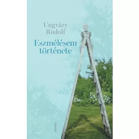 UNGVÁRY RUDOLF: Eszmélésem története