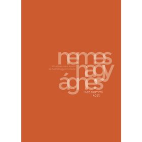   Nemes Nagy Ágnes: Két semmi közt - Kötetben nem közölt és hátrahagyott írások