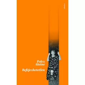 Polcz Alaine: Befejezhetetlen