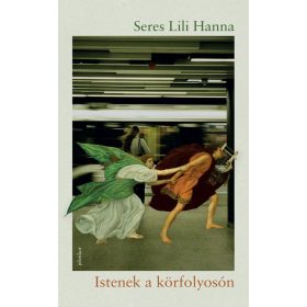 Előrendelhető: Seres Lili Hanna: Istenek a körfolyosón