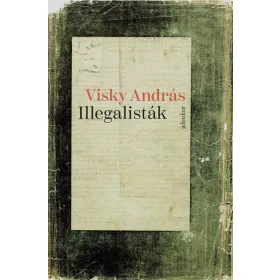 Visky András: Illegalisták