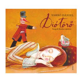   Varró Dániel: Diótörő - Szegedi Katalin illusztrációival (új kiadás)