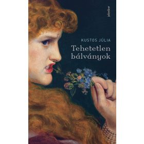 Kustos Júlia: Tehetetlen bálványok
