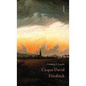Földényi F. László: Caspar David Friedrich