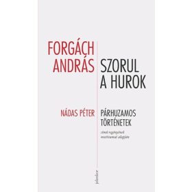   Forgách András: Szorul a hurok - Nádas Péter Párhuzamos történetek című regényének néhány motívuma alapján