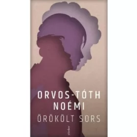 Orvos-Tóth Noémi: Örökölt sors