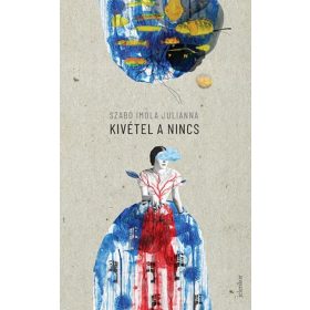 Előrendelhető: Szabó Imola Julianna: Kivétel a nincs