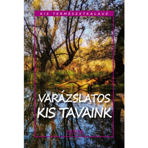 Bernáth István: Kis természetkalauz - Varázslatos kis tavaink