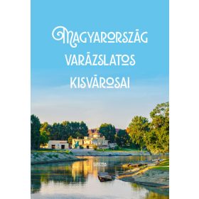 Bernáth István: Magyarország varázslatos kisvárosai