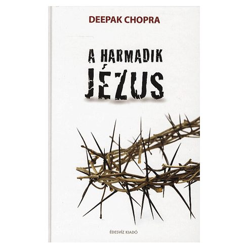 Deepak Chopra: A HARMADIK JÉZUS