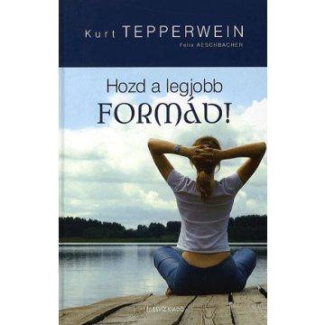 Kurt Tepperwein: HOZD A LEGJOBB FORMÁD!