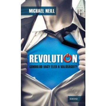   Michael Neill: Revolution - Gondolod vagy éled a valóságot?