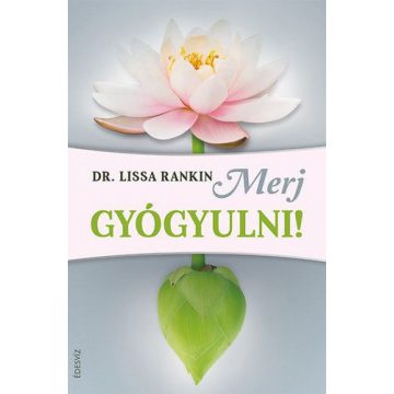 Dr. Lissa Rankin: Merj gyógyulni