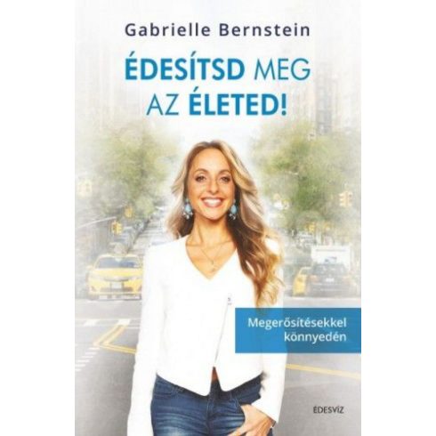 Gabrielle Bernstein: Édesítsd meg az életed!