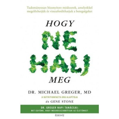 Dr. Michael Greger, Gene Stone: Hogy ne halj meg