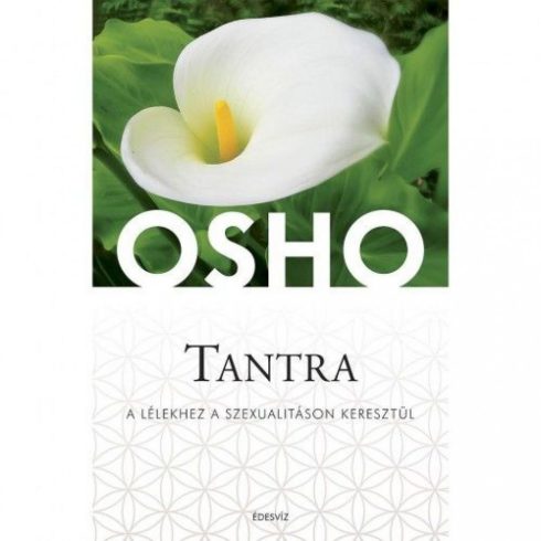 Osho: Tantra - A lélekhez a szexualitáson keresztül
