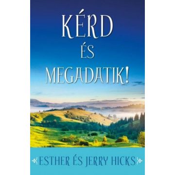 Esther Hicks, Jerry Hicks: Kérd és megadatik