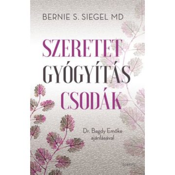 Bernie S. Siegel: Szeretet, gyógyítás, csodák