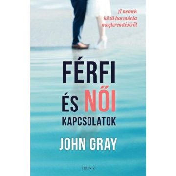   John Gray: Férfi és női kapcsolatok - A nemek közti harmónia megteremtéséről