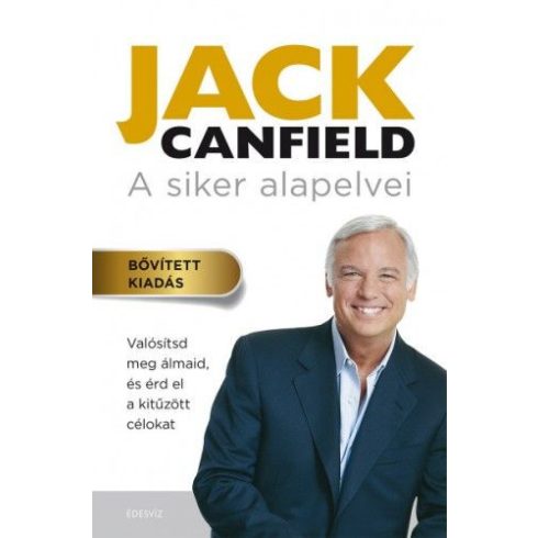 Jack Canfield: A siker alapelvei - Valósítsd meg álmaid, és érd el a kitűzött célokat (bővített kiadás)