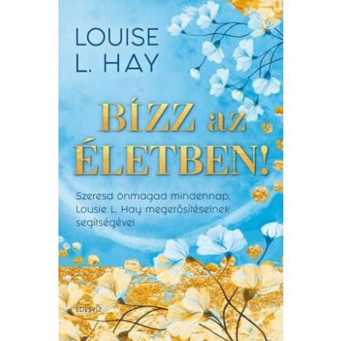 Louise L. Hay: Bízz az életben!