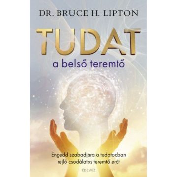Bruce Lipton: Tudat a belső teremtő
